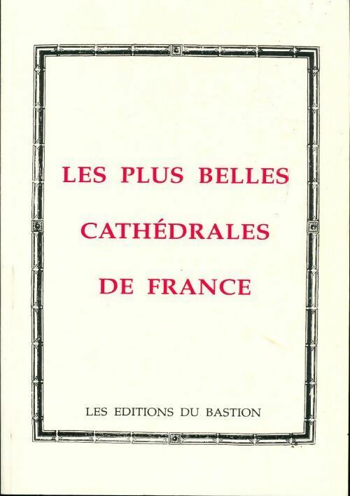 Les plus belles cathédrales de France - Collectif -  Bastion GF - Livre