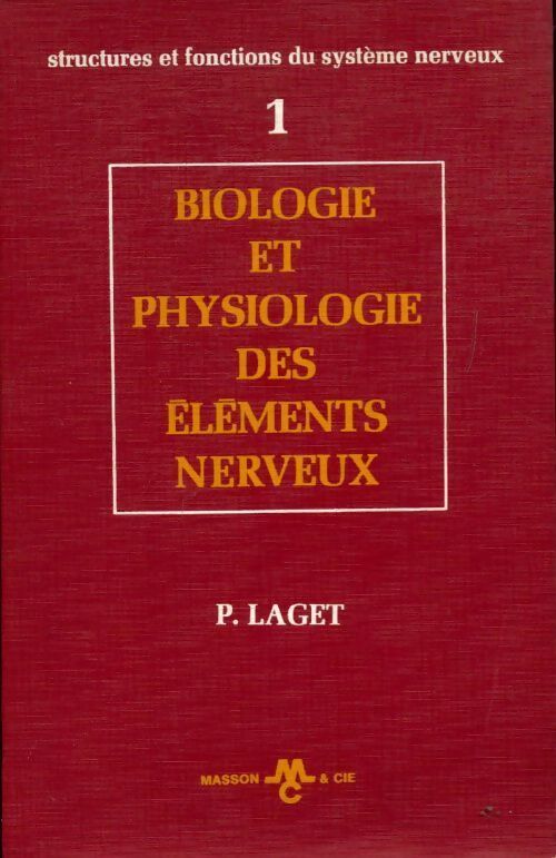 Structures et fonctions du système nerveux Tome I : Biologie et physiologie des éléments nerveux - P. Laget - Livre