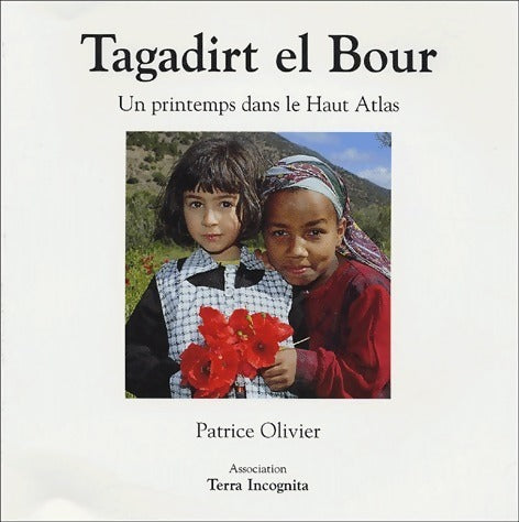 Livrenpoche : Tagadirt el Bour. Un printemps dans le haut atlas - Patrice Olivier - Livre
