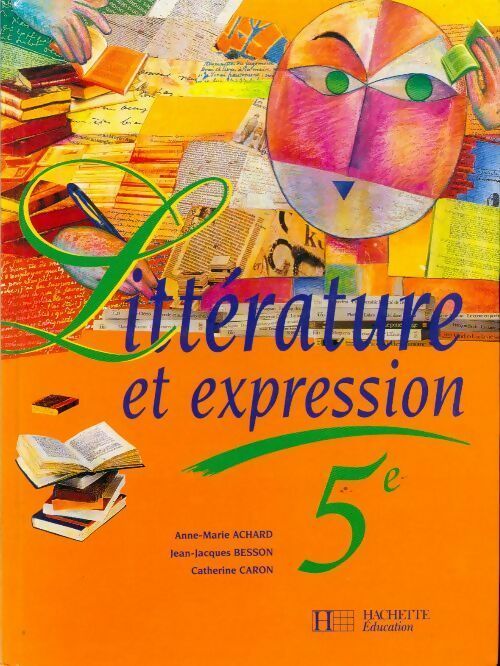 Littérature et expression 5e - Anne-Marie Achard -  Hachette Education GF - Livre