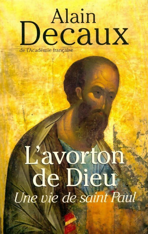 Livrenpoche : L'avorton de Dieu. Une vie de Saint Paul - Alain Decaux - Livre
