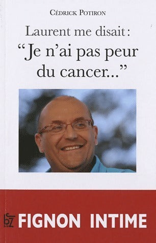 Livrenpoche : Laurent me disait : Je n'ai pas peur du cancer - Cédric Potiron - Livre