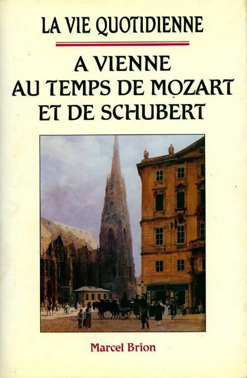 Livrenpoche : La vie quotidienne à Vienne au temps de Mozart et de Schubert - Marcel Brion - Livre