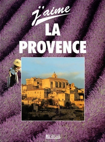J'aime la Provence - Alexandre Grenier -  Atlas GF - Livre