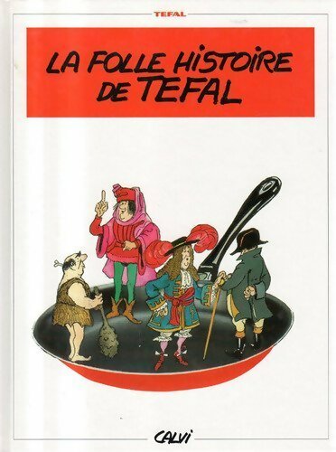 Livrenpoche : La folle histoire de Tefal - Calvi - Livre
