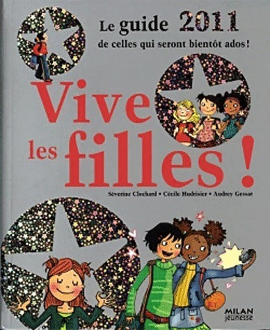 Livrenpoche : Vive les filles ! Le guide 2011 de celles qui seront bientôt ados - Audrey Gessat, Séverine Clochard - Livre