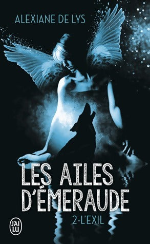 Les ailes d'émeraude Tome II : L'exil - Alexiane De Lys - Livre