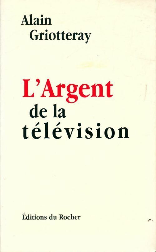 Livrenpoche : L'argent de la télévision - Alain Griotteray - Livre