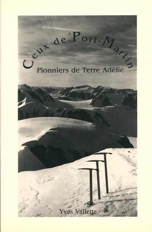 Livrenpoche : Ceux de Port Martin. Pionniers de Terre Adélie - Yves Vallette - Livre