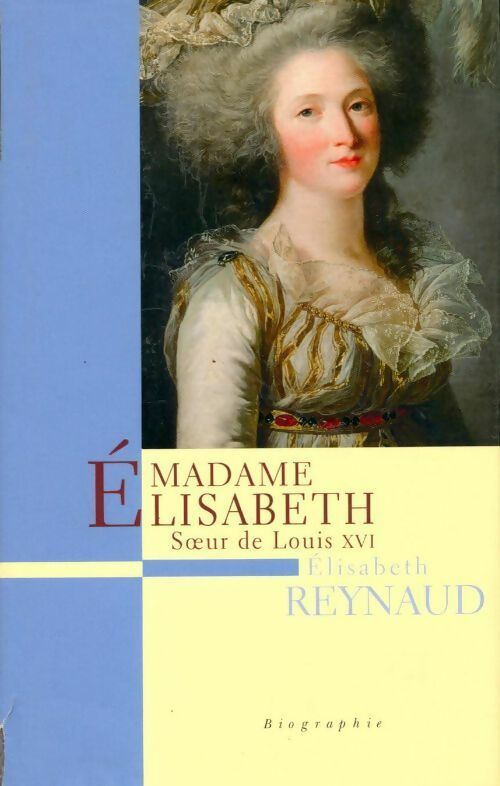 Livrenpoche : Madame Elisabeth, soeur de Louis XVI - Elisabeth Reynaud - Livre