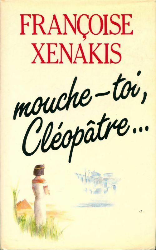 Mouche-toi, Cléopâtre... - Françoise Xenakis -  Le Grand Livre du Mois GF - Livre