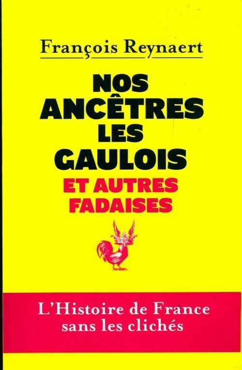 Nos ancêtres les Gaulois et autres fadaises - François Reynaert - Livre