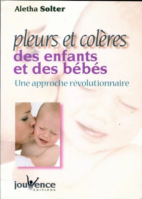 Livrenpoche : Pleurs et colères des enfants et des bébés. Une approche révolutionnaire - Aletha Solter - Livre