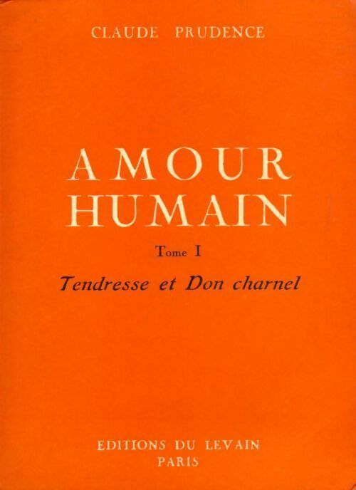 Livrenpoche : Amour humain Tome I : Tendresse et Don Charnel - Claude Prudence - Livre