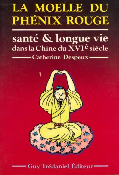 Livrenpoche : La moëlle du phénix rouge. Santé et longue vie dans la Chine du XVIe siècle - Catherine Despeux - Livre