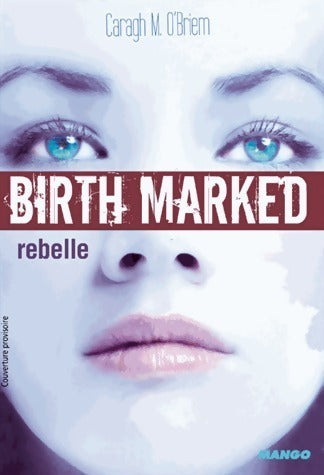 Livrenpoche : Birth Marked Tome I : Rebelle - Caragh O'brien - Livre
