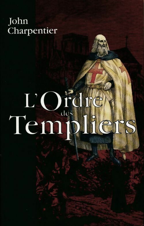 L'ordre des templiers - John Charpentier - Livre
