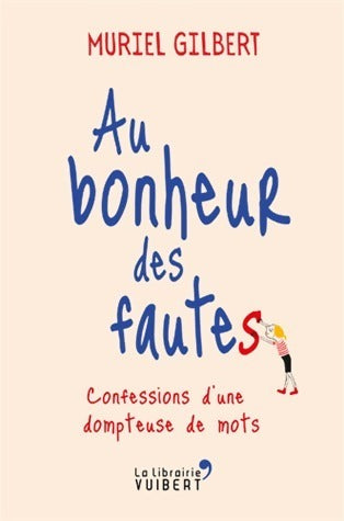 Livrenpoche : Au bonheur des fautes. Confessions d'une dompteuse de mots - Muriel Gilbert - Livre