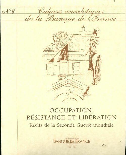 Livrenpoche : Cahiers anecdotiques de la banque de France N°6 : Occupation résistance et libération - Collectif - Livre