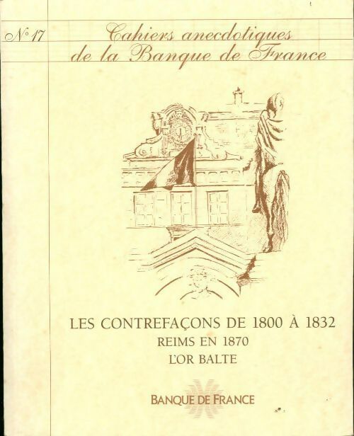 Livrenpoche : Cahiers anecdotiques de la banque de France n°17 : Les contrefaçons de 1800 à 1832 - Collectif - Livre