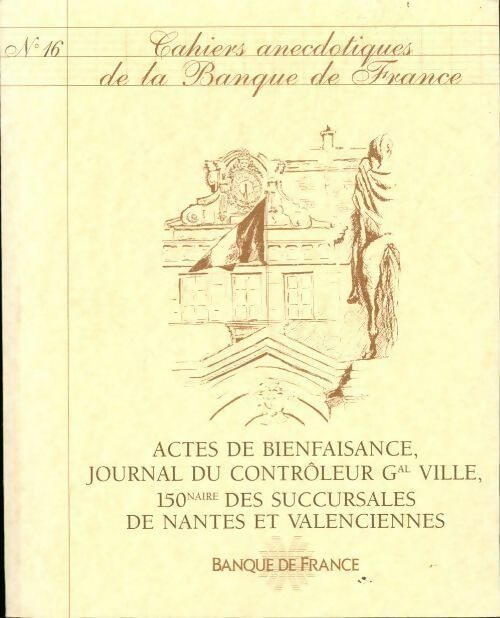 Livrenpoche : Cahiers anecdotiques de la banque de France n°16 : Actes de bienfaisance, journal du contrôleur - Collectif - Livre