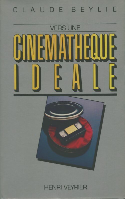 Vers une cinémathèque idéale - Claude Beylie - Livre