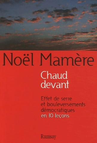 Livrenpoche : Chaud devant. Effet de serre et bouleversements démocratiques en 10 leçons - Noël Mamère - Livre