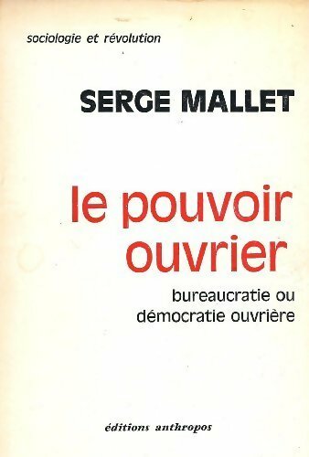 Livrenpoche : Le pouvoir ouvrier. Bureaucratie ou démocratie ouvrière - Serge Mallet - Livre