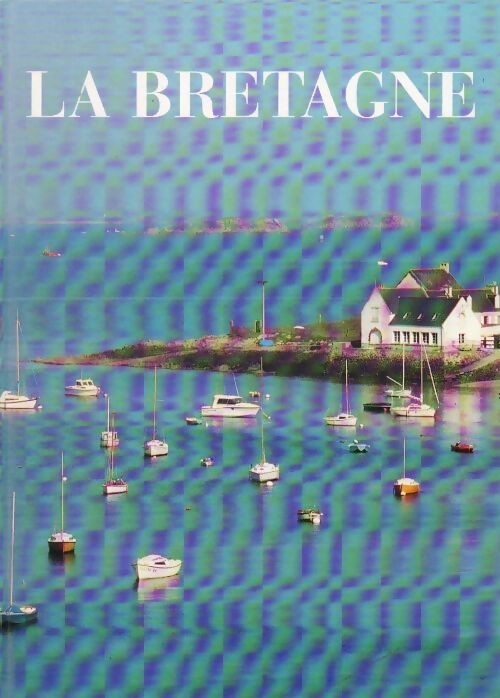 La Bretagne - Pierre Leprohon -  PML GF - Livre