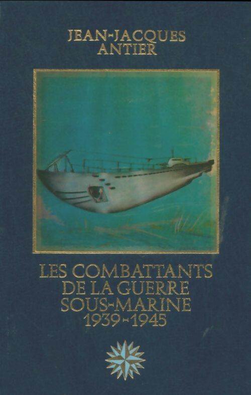 Livrenpoche : Les combattants de la guerre sous-marine 1939-1945 - Jean-Jacques Antier - Livre