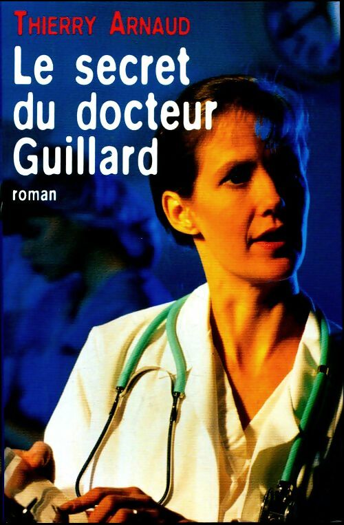 Livrenpoche : Le secret du docteur Guillard - Thierry Arnaud - Livre