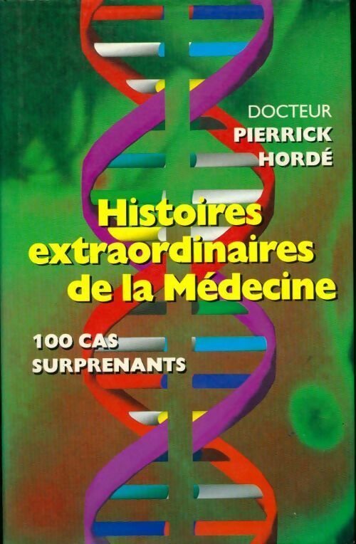 Histoires extraordinaires de la médecine - Pierrick Hordé - Livre