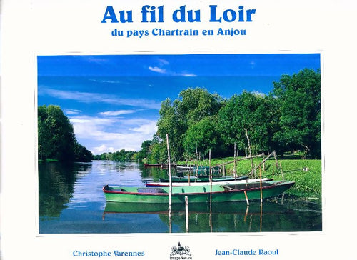 Livrenpoche : Au fil du Loir du pays Chartrain en Anjou - Christophe Varennes - Livre