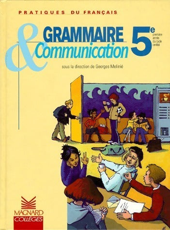 Grammaire et communication 5e - Georges Molinié -  Magnard Collèges - Livre