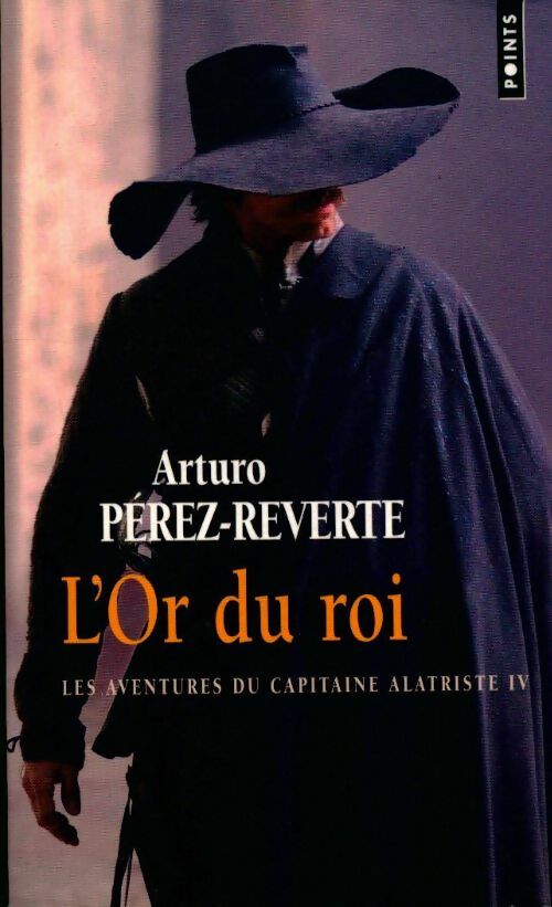 Livrenpoche : Les aventures du capitaine Alatriste Tome IV : L'or du roi - Arturo Pérez-Reverte - Livre