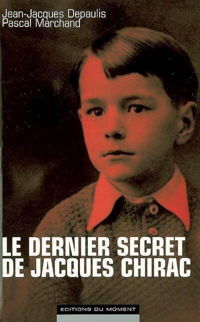 Livrenpoche : Le dernier secret de Jacques Chirac - Jean-Jacques Depaulis, Pascal Marchand - Livre