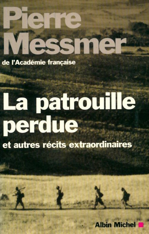 La patrouille perdue et autres récits extraordinaires - Pierre Messmer -  Albin Michel GF - Livre