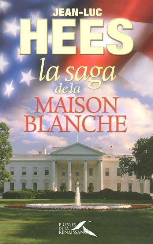 Livrenpoche : La saga de la Maison-Blanche - Jean-Luc Hees - Livre
