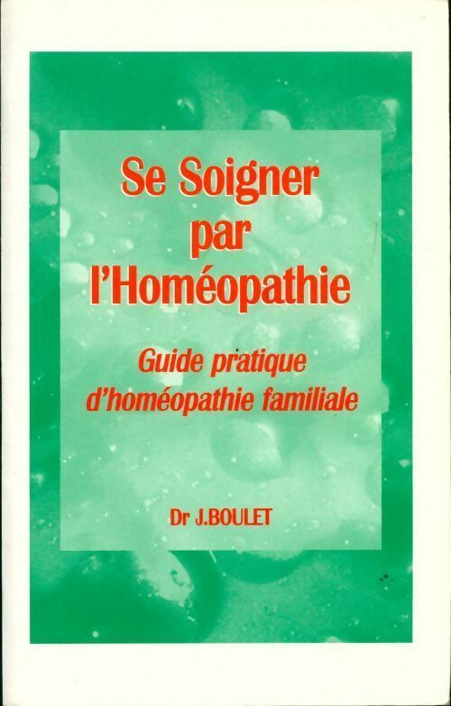 Livrenpoche : Se soigner par l'homéopathie - Jacques Boulet - Livre