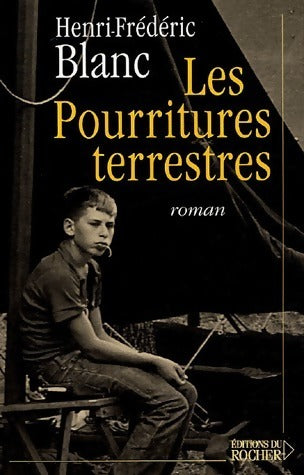 Livrenpoche : Les pourritures terrestres - Henri-Frédéric Blanc - Livre