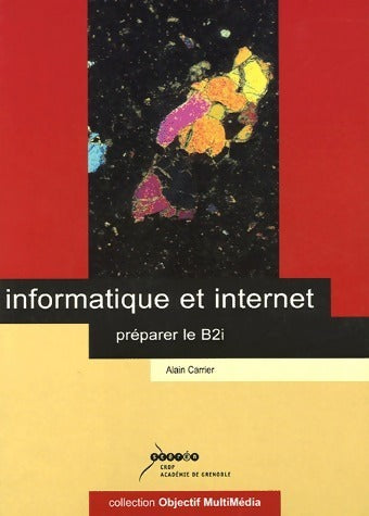 Livrenpoche : Informatique et internet. Préparer le B2i - Alain Carrier - Livre