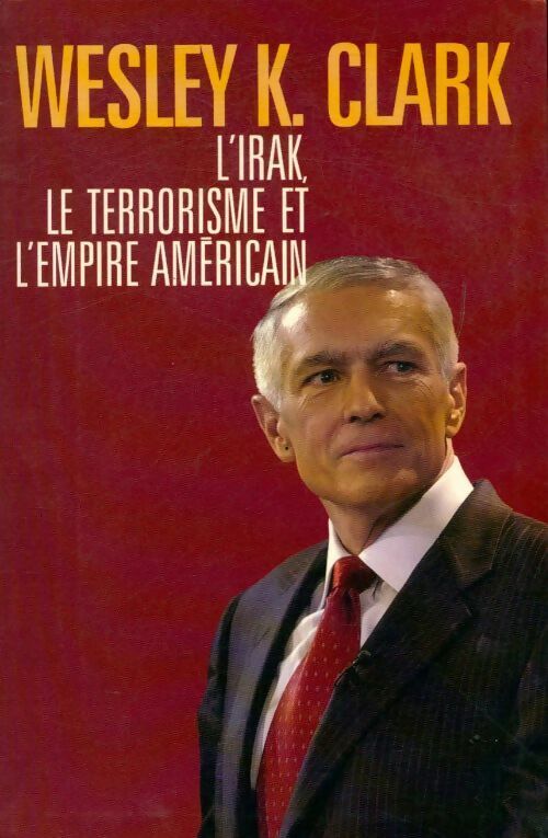 Livrenpoche : L?Irak, le terrorisme et l'empire américain - Wesley K. Clark - Livre