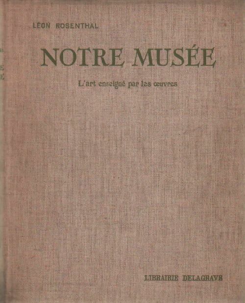 Livrenpoche : Notre musée. L'art enseigné par les oeuvres - Léon Rosenthal - Livre