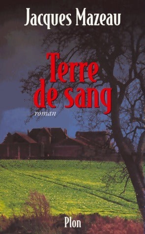 Terre de sang - Jacques Mazeau - Livre