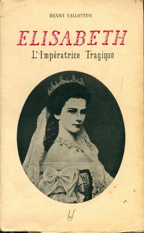 Livrenpoche : Elisabeth. L'impératrice tragique - H. Vallotton - Livre