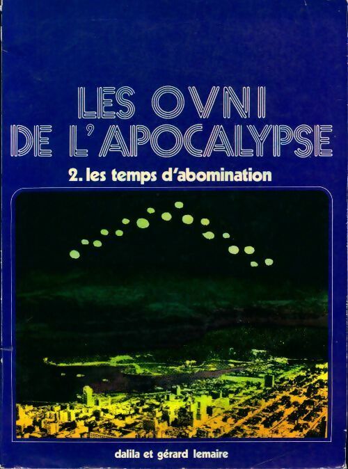 Les ovni de l'apocalypse Tome II : Les temps d'abomination - Gérard-Georges Lemaire, Dalilla Lemaire - Livre