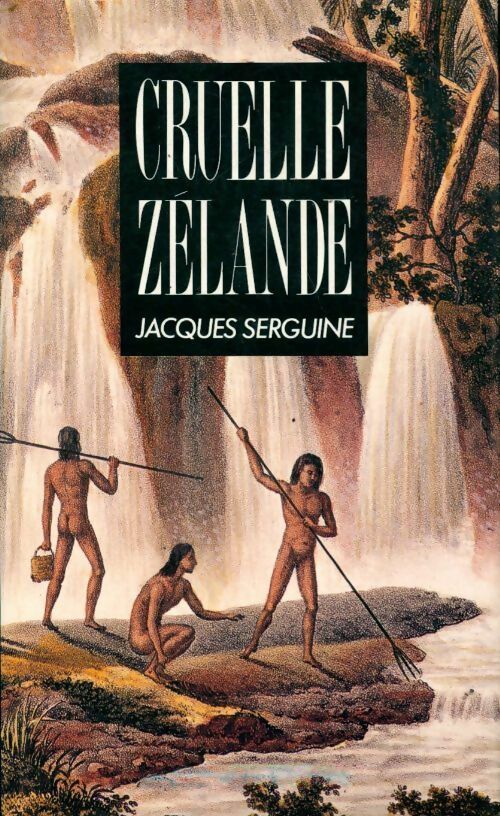 Cruelle Zélande - Jacques Serguine - Livre