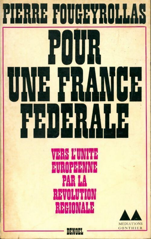 Livrenpoche : Pour une France fédérale. Vers l'unité européenne par la révolution régionale - Pierre Fougeyrollas - Livre