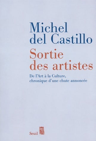Livrenpoche : Sortie des artistes. De l'art à la culture, la chronique d'une chute annoncée - Michel Del Castillo - Livre
