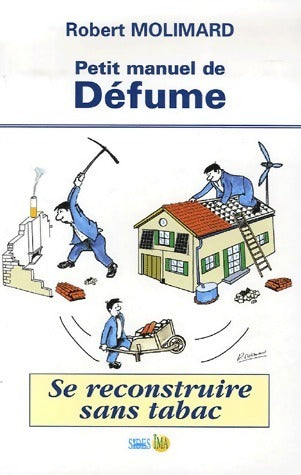 Livrenpoche : Petit manuel de Défume. Se reconstruire sans tabac - Robert Molimard - Livre